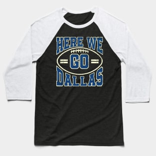 Here We Go Dallas Football Baseball T-Shirt